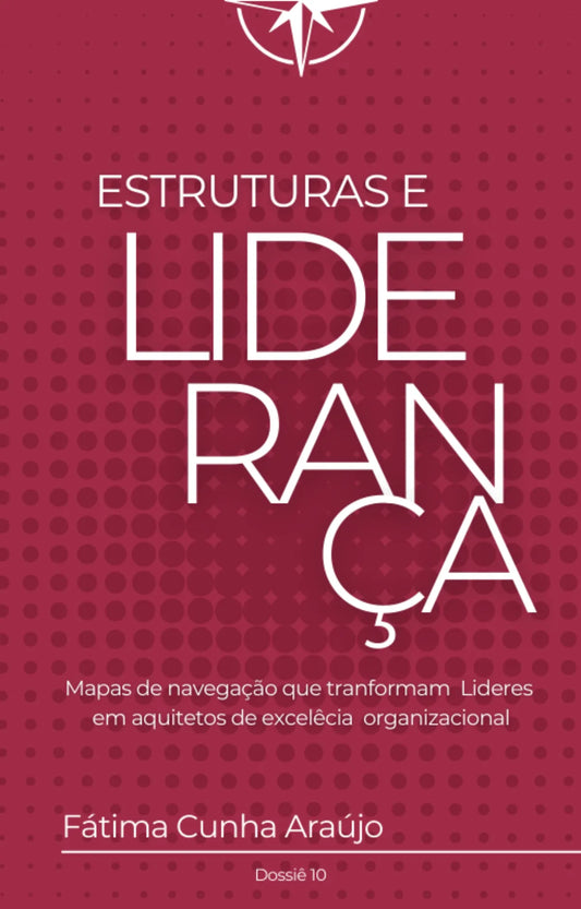 Dossiê 10 – Estruturas e Liderança: Mapas de navegação para arquitectar equipas de alta performance