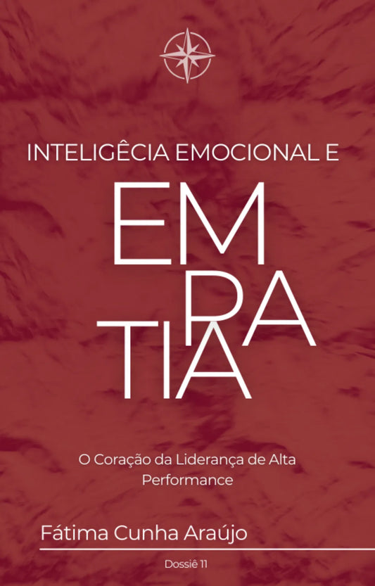 Dossiê 11 – Inteligência Emocional e Empatia: O coração da liderança de alta performance