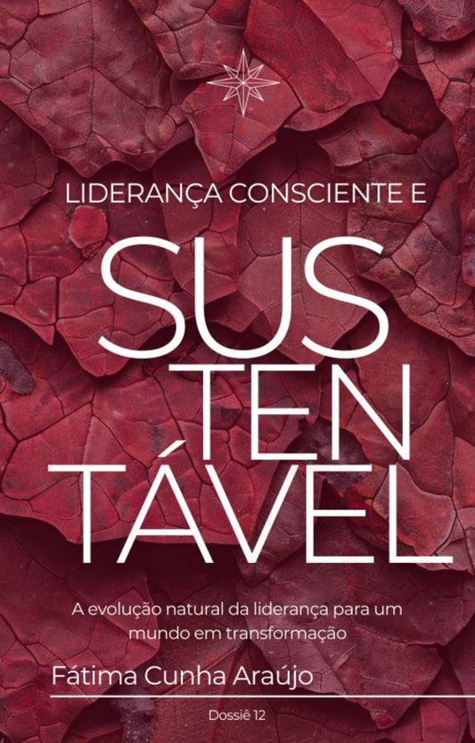 Dossiê 12 – Liderança Consciente e Sustentável: A evolução natural da liderança para um mundo em transformação