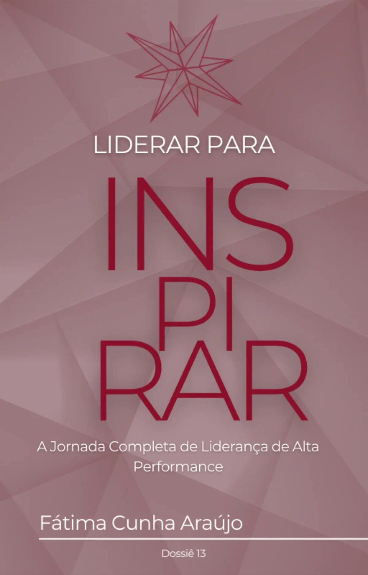 Dossiê 13 – Liderar para Inspirar: A jornada completa da liderança de alta performance