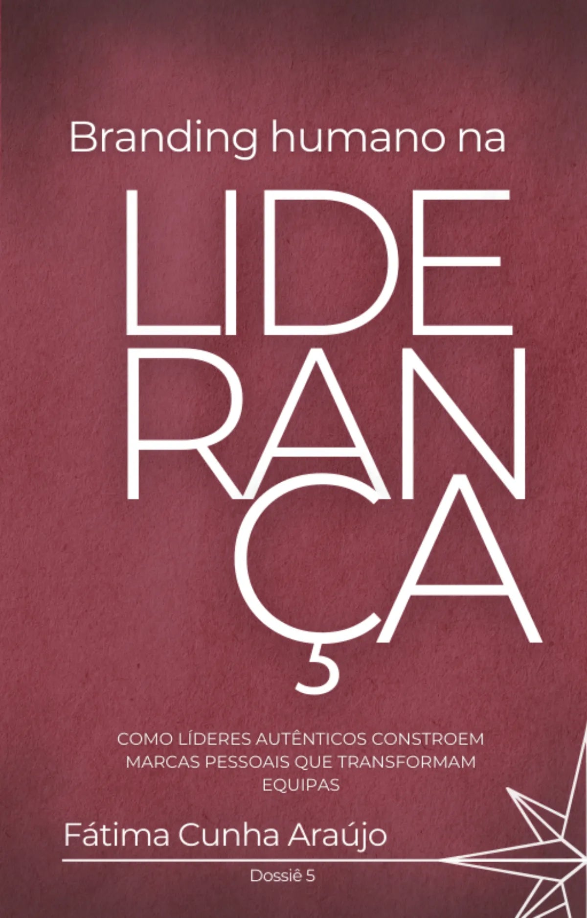 Dossiê 5 – Branding Humano na Liderança: Como líderes autênticos constroem marcas que transformam equipas