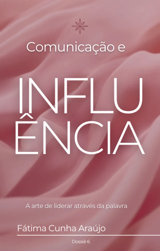 Dossiê 6 – Comunicação e Influência: A arte de liderar através da palavra