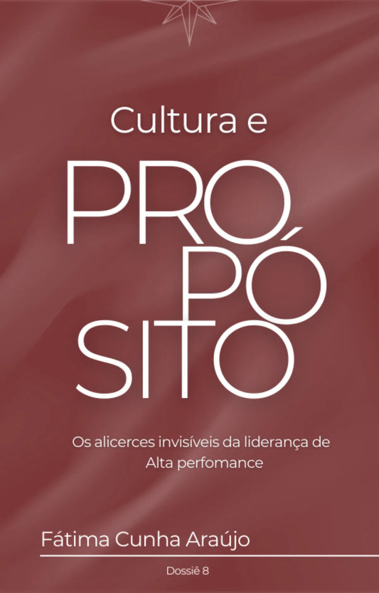 Dossiê 8 – Cultura e Propósito: Os alicerces invisíveis da liderança de alta performance