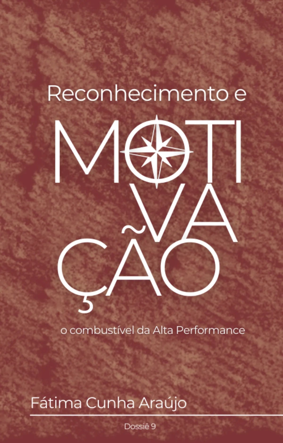 Dossiê 9 – Reconhecimento e Motivação: O combustível da liderança de alta performance